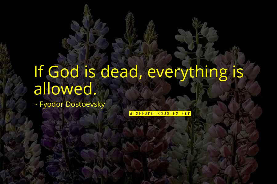 Kendinize Ait Quotes By Fyodor Dostoevsky: If God is dead, everything is allowed.