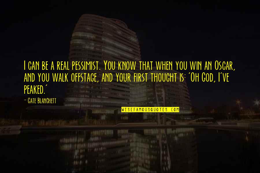 Kendirci O Quotes By Cate Blanchett: I can be a real pessimist. You know Kendirci O Quotes By Cate Blanchett: I can be a real pessimist. You know
