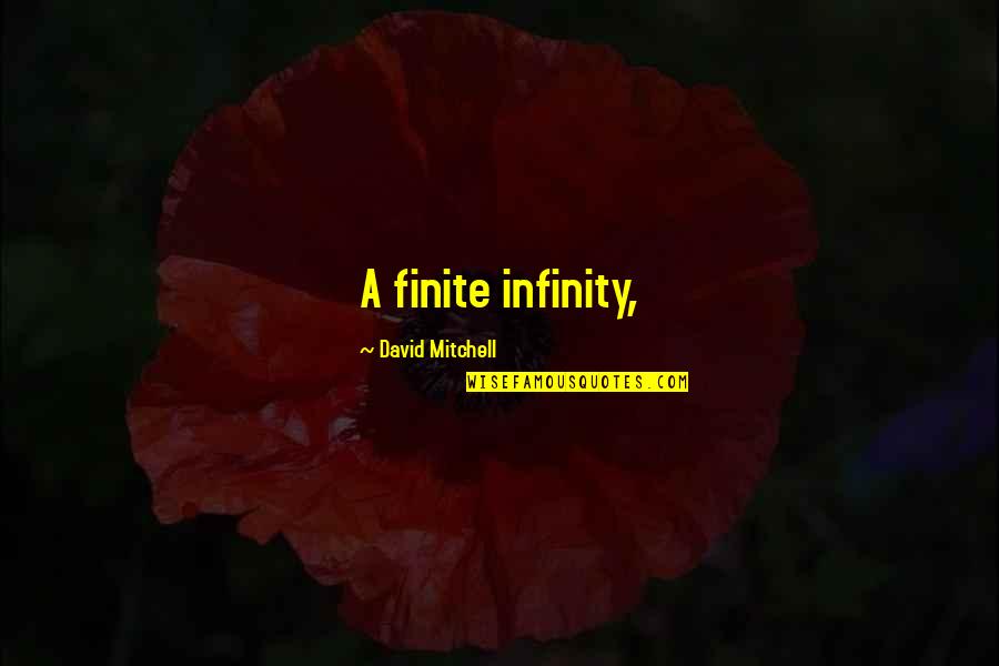 Kendjam Quotes By David Mitchell: A finite infinity,