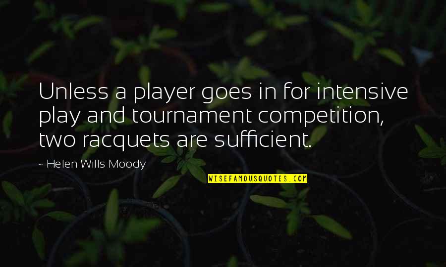 Kendra On Top Quotes By Helen Wills Moody: Unless a player goes in for intensive play