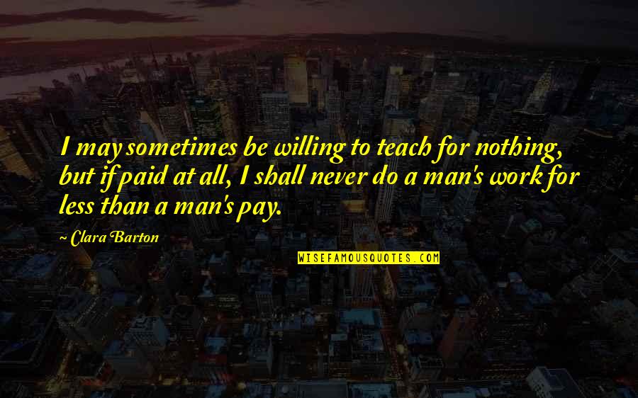 Kendrick Lamar Instagram Quotes By Clara Barton: I may sometimes be willing to teach for Kendrick Lamar Instagram Quotes By Clara Barton: I may sometimes be willing to teach for