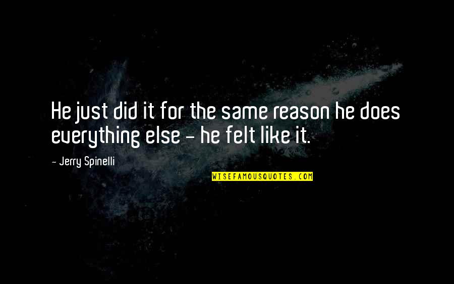 Kendrick Lamar Overly Dedicated Quotes By Jerry Spinelli: He just did it for the same reason