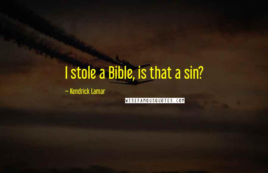 Kendrick Lamar quotes: I stole a Bible, is that a sin?