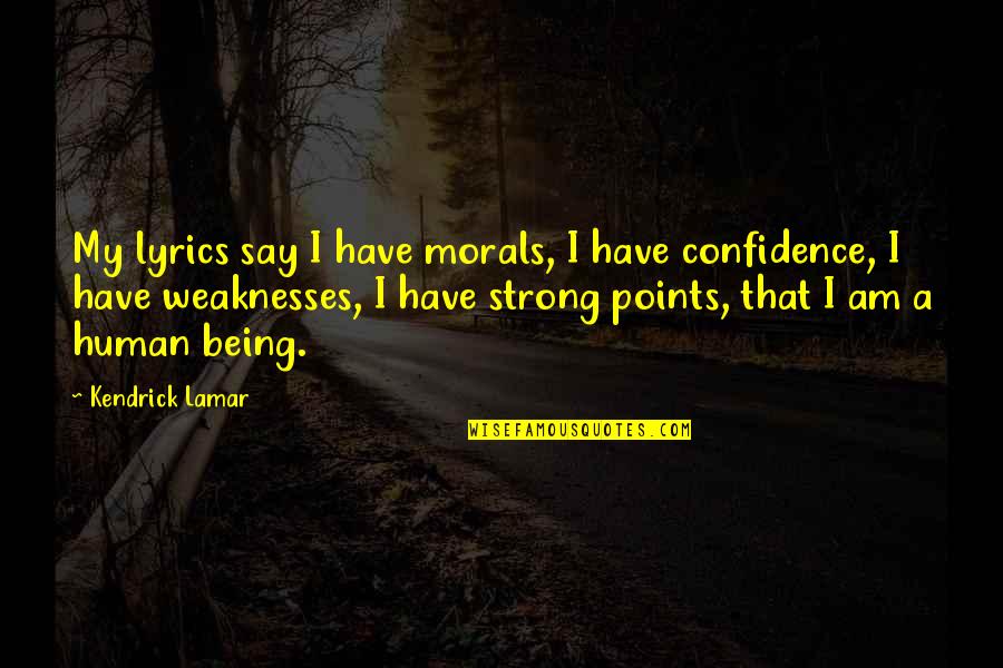 Kendrick Lamar Quotes By Kendrick Lamar: My lyrics say I have morals, I have Kendrick Lamar Quotes By Kendrick Lamar: My lyrics say I have morals, I have