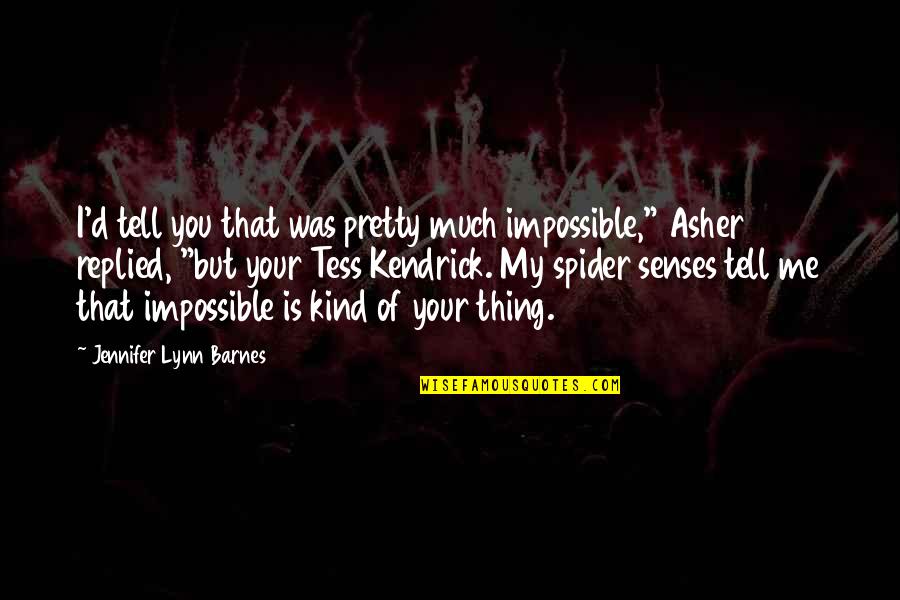Kendrick Quotes By Jennifer Lynn Barnes: I'd tell you that was pretty much impossible,"