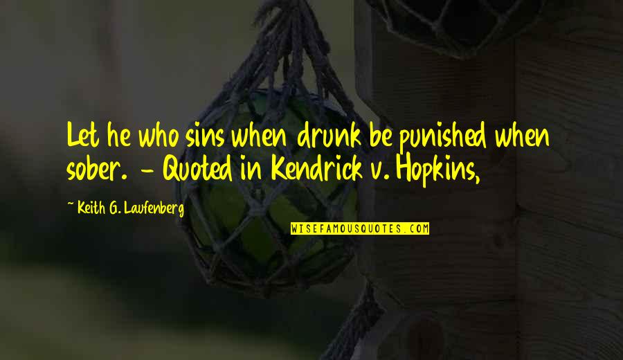 Kendrick Quotes By Keith G. Laufenberg: Let he who sins when drunk be punished