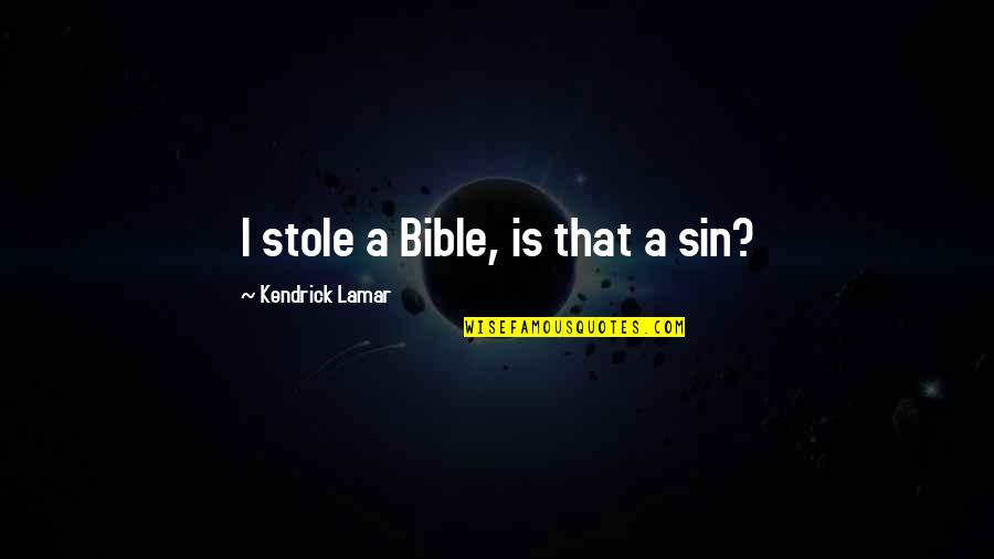 Kendrick Quotes By Kendrick Lamar: I stole a Bible, is that a sin?