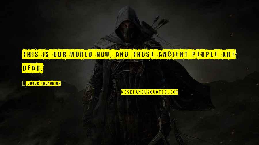 Kendricks Plastics Quotes By Chuck Palahniuk: This is our world now, and those ancient Kendricks Plastics Quotes By Chuck Palahniuk: This is our world now, and those ancient