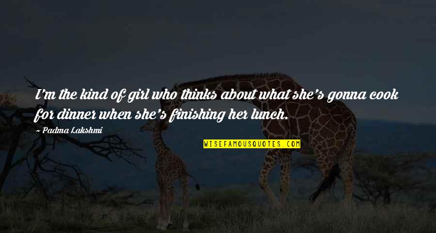 Kendricks Plastics Quotes By Padma Lakshmi: I'm the kind of girl who thinks about Kendricks Plastics Quotes By Padma Lakshmi: I'm the kind of girl who thinks about