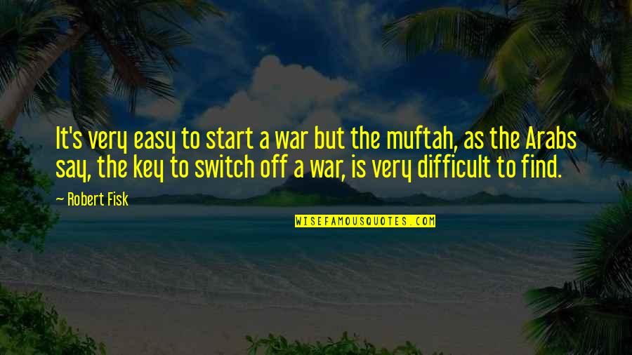 Kendricks Plastics Quotes By Robert Fisk: It's very easy to start a war but Kendricks Plastics Quotes By Robert Fisk: It's very easy to start a war but