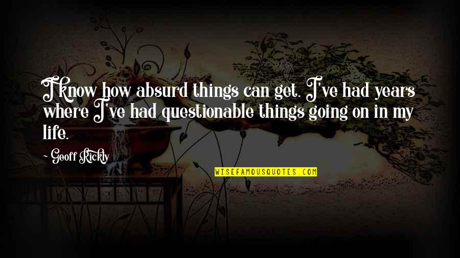 Kendrigan Obituary Quotes By Geoff Rickly: I know how absurd things can get. I've