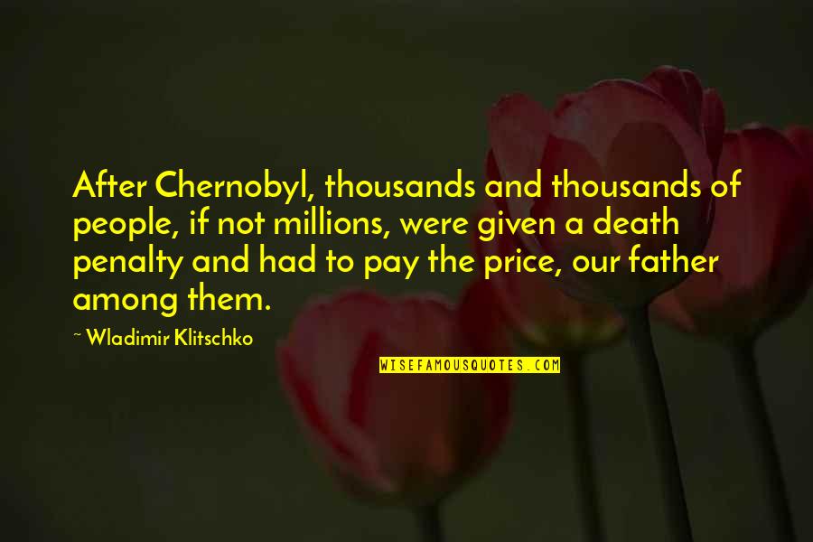 Kendroskis Quotes By Wladimir Klitschko: After Chernobyl, thousands and thousands of people, if