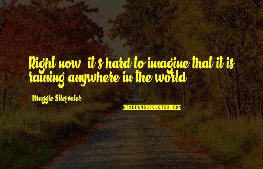 Kenduren Quotes By Maggie Stiefvater: Right now, it's hard to imagine that it