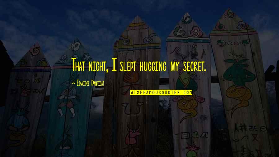 Kendzia Auctions Quotes By Edwidge Danticat: That night, I slept hugging my secret.