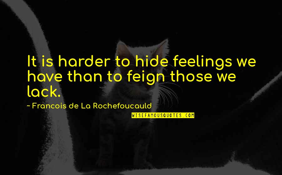 Kenenisa Bekele Quotes By Francois De La Rochefoucauld: It is harder to hide feelings we have