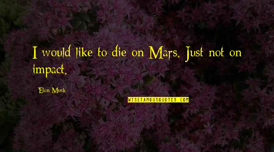 Kenesaw Mountain Landis Quotes By Elon Musk: I would like to die on Mars. Just