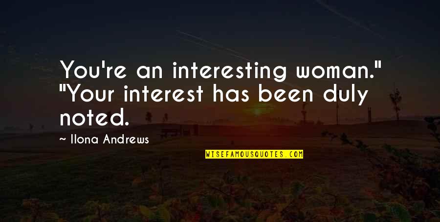 Kenesei Istv N Quotes By Ilona Andrews: You're an interesting woman." "Your interest has been