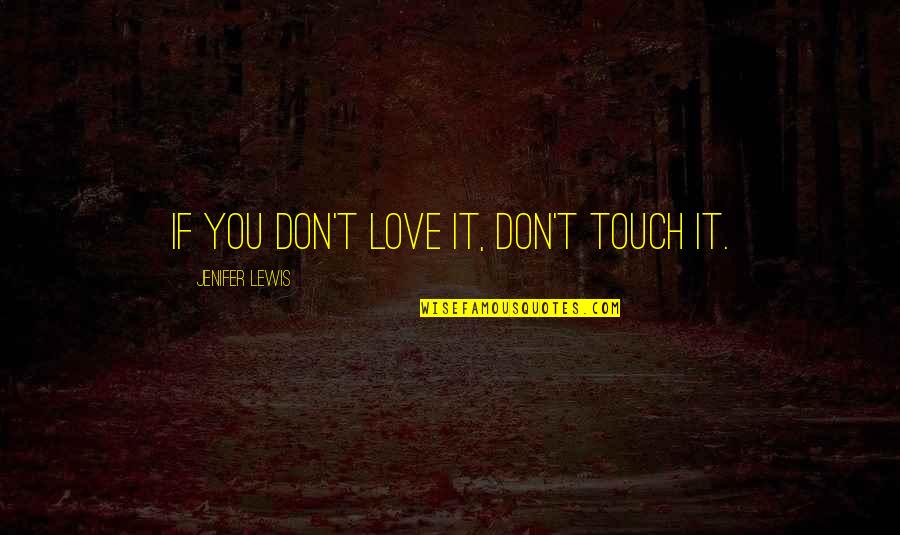 Kenesei Istv N Quotes By Jenifer Lewis: If you don't love it, don't touch it.