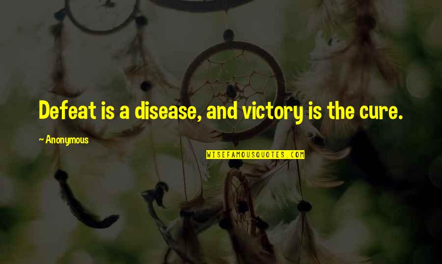 Keneshia Wright Quotes By Anonymous: Defeat is a disease, and victory is the Keneshia Wright Quotes By Anonymous: Defeat is a disease, and victory is the