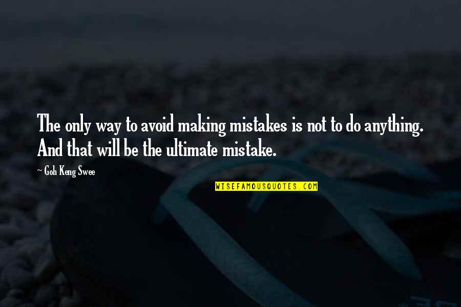 Keng Quotes By Goh Keng Swee: The only way to avoid making mistakes is Keng Quotes By Goh Keng Swee: The only way to avoid making mistakes is