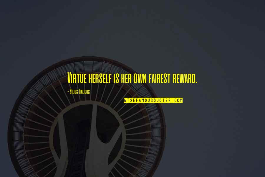 Keng Quotes By Silius Italicus: Virtue herself is her own fairest reward. Keng Quotes By Silius Italicus: Virtue herself is her own fairest reward.