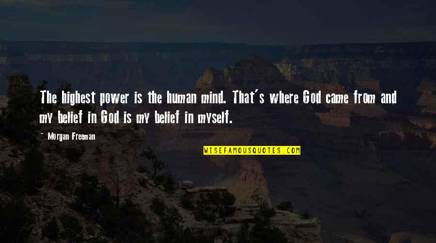 Kenge Me Qifteli Quotes By Morgan Freeman: The highest power is the human mind. That's Kenge Me Qifteli Quotes By Morgan Freeman: The highest power is the human mind. That's