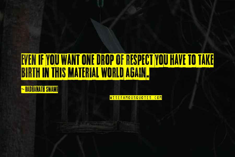 Kenge Me Qifteli Quotes By Radhanath Swami: Even if you want one drop of respect Kenge Me Qifteli Quotes By Radhanath Swami: Even if you want one drop of respect