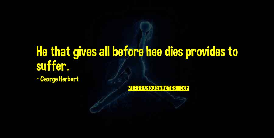 Kengo Quotes By George Herbert: He that gives all before hee dies provides Kengo Quotes By George Herbert: He that gives all before hee dies provides