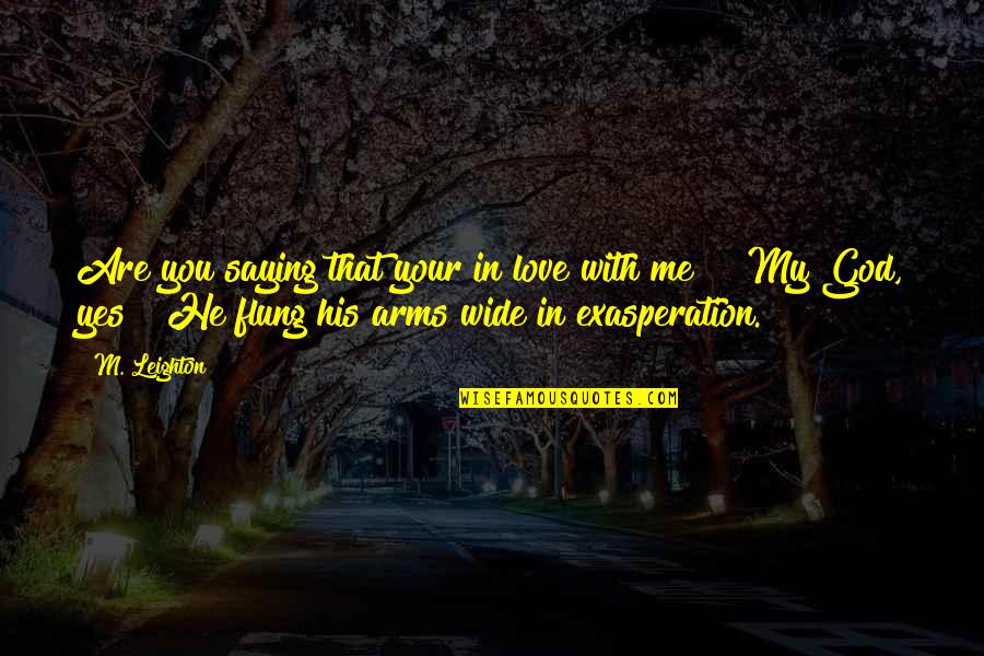 Kengo Quotes By M. Leighton: Are you saying that your in love with Kengo Quotes By M. Leighton: Are you saying that your in love with