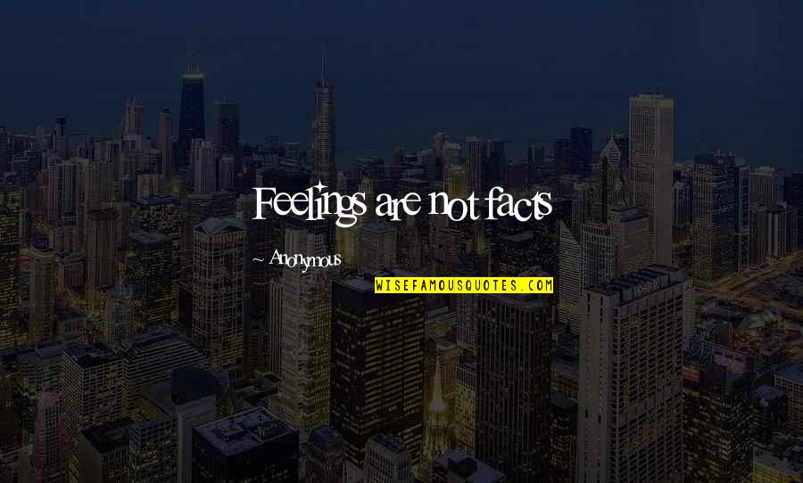 Keni Quotes By Anonymous: Feelings are not facts