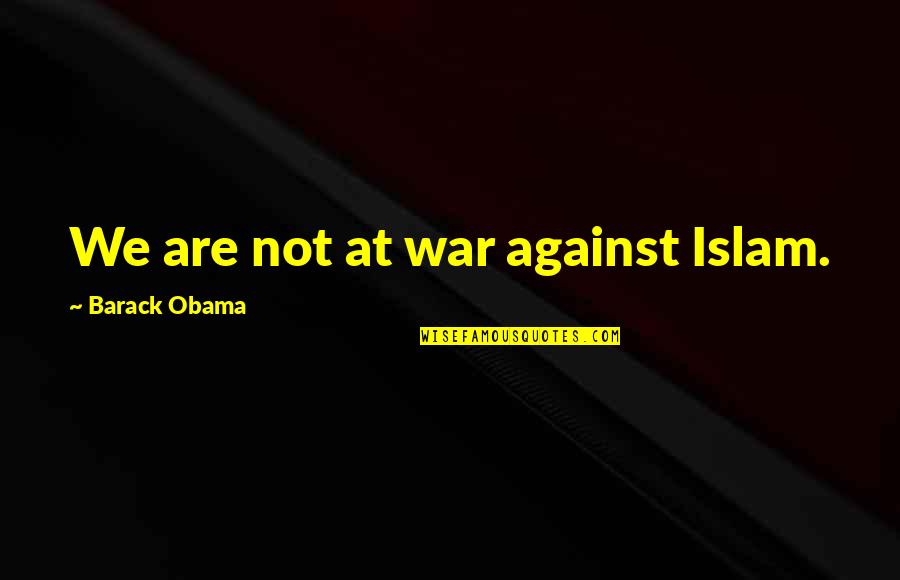 Kenian Quotes By Barack Obama: We are not at war against Islam.