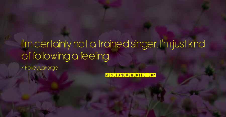Kenichi Shirahama Quotes By Pokey LaFarge: I'm certainly not a trained singer. I'm just