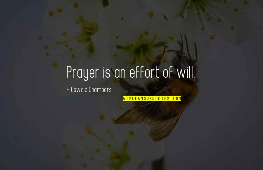 Kenigi Quotes By Oswald Chambers: Prayer is an effort of will.