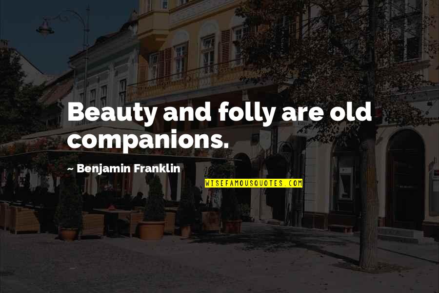 Kenimer Lodge Quotes By Benjamin Franklin: Beauty and folly are old companions.