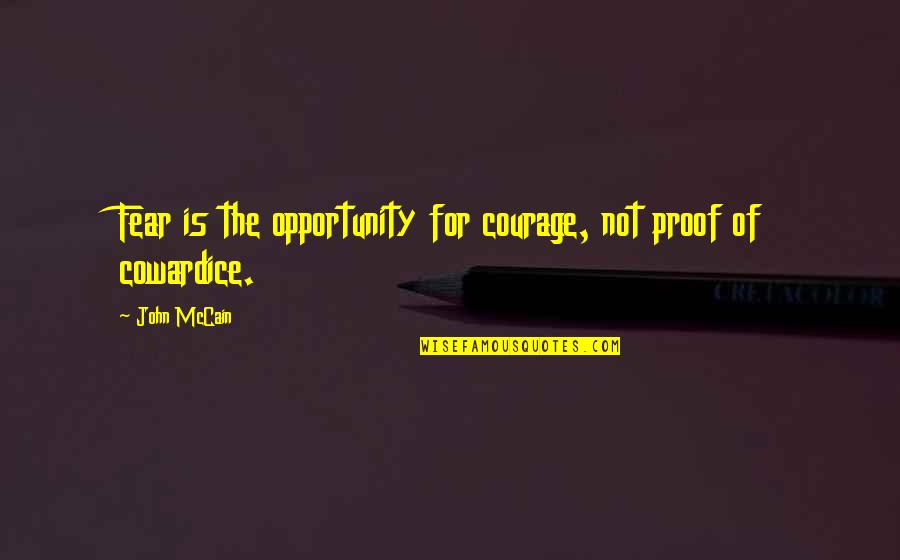 Kening Adalah Quotes By John McCain: Fear is the opportunity for courage, not proof