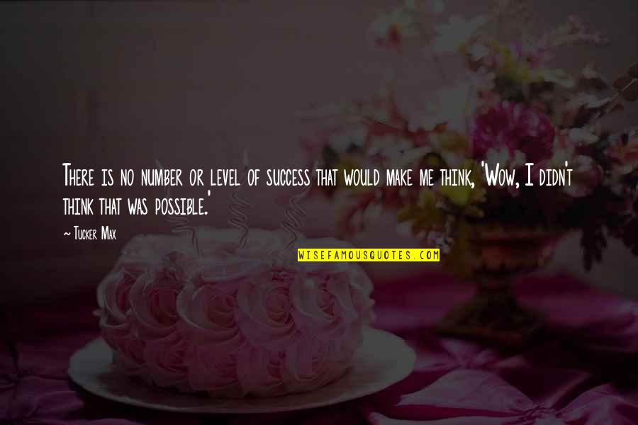 Kening Adalah Quotes By Tucker Max: There is no number or level of success