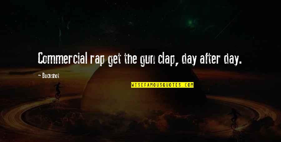 Kening Comel Quotes By Buckshot: Commercial rap get the gun clap, day after