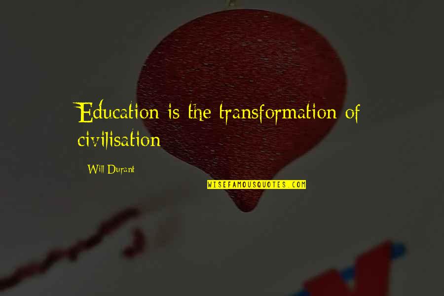 Kening Comel Quotes By Will Durant: Education is the transformation of civilisation Kening Comel Quotes By Will Durant: Education is the transformation of civilisation