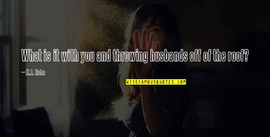 Kening Nipis Quotes By M.J. Hahn: What is it with you and throwing husbands