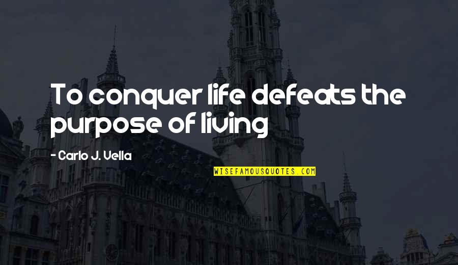 Kenji Goto Quotes By Carlo J. Vella: To conquer life defeats the purpose of living