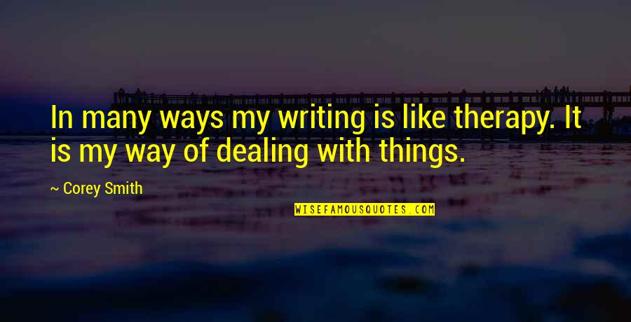 Kenji Kawai Quotes By Corey Smith: In many ways my writing is like therapy.