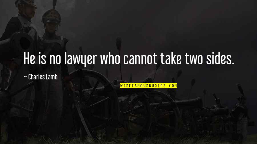 Kenjie De Guzman Quotes By Charles Lamb: He is no lawyer who cannot take two Kenjie De Guzman Quotes By Charles Lamb: He is no lawyer who cannot take two