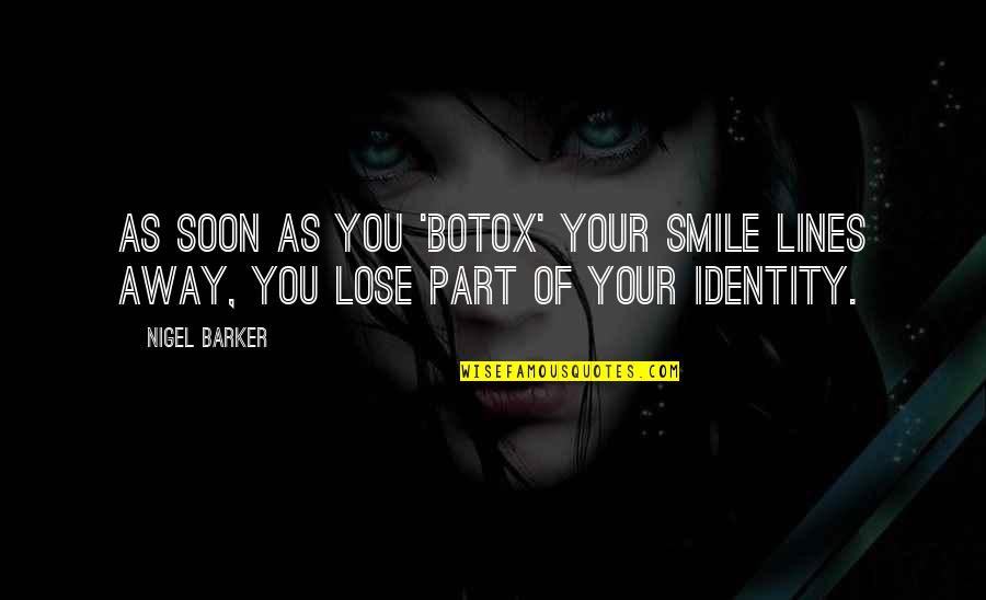 Kenjie De Guzman Quotes By Nigel Barker: As soon as you 'Botox' your smile lines