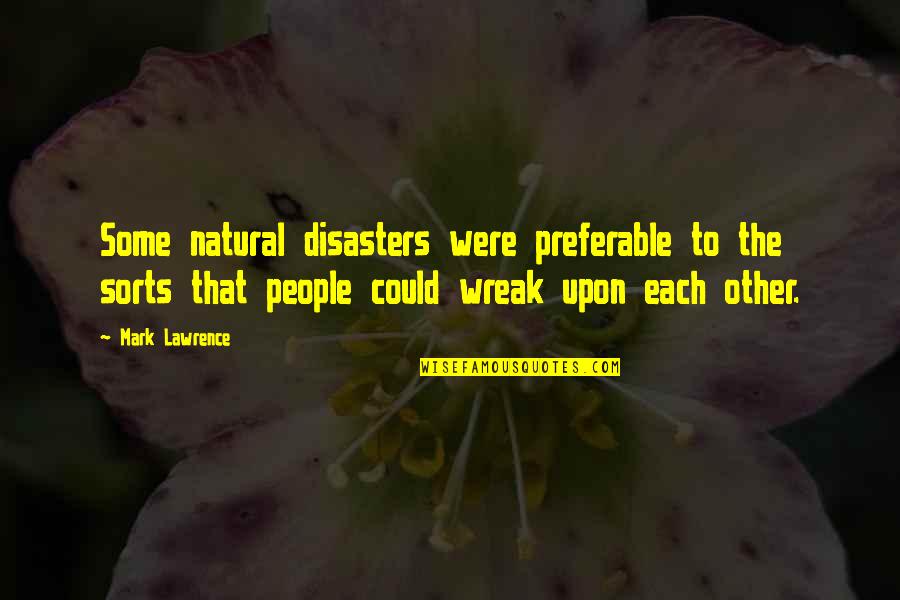 Kenjiekishimoto Quotes By Mark Lawrence: Some natural disasters were preferable to the sorts Kenjiekishimoto Quotes By Mark Lawrence: Some natural disasters were preferable to the sorts