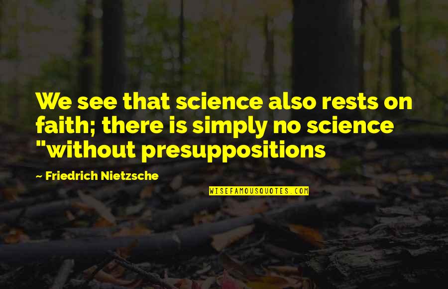 Kenjis Menu Quotes By Friedrich Nietzsche: We see that science also rests on faith;