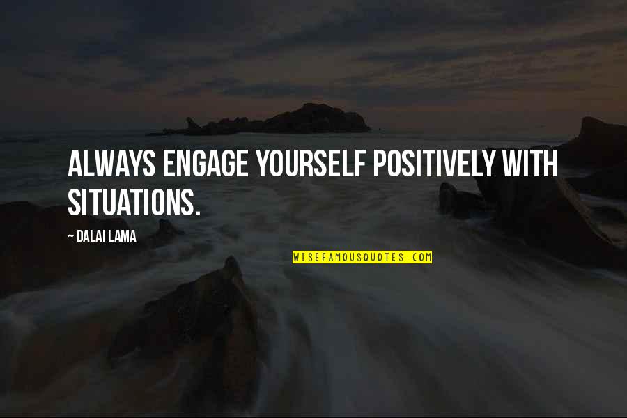 Kenjun Kawawata Quotes By Dalai Lama: Always engage yourself positively with situations.