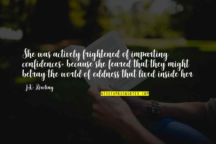 Kenknoter Quotes By J.K. Rowling: She was actively frightened of imparting confidences, because