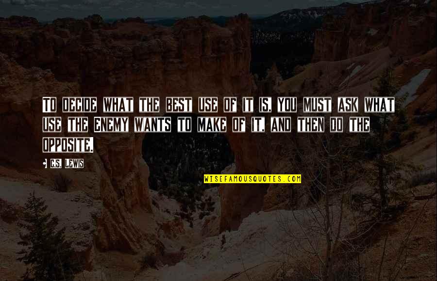 Kennally Lansdale Quotes By C.S. Lewis: To decide what the best use of it