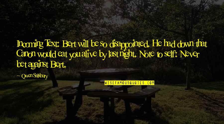 Kennally Lansdale Quotes By Qwen Salsbury: Incoming Text: Bert will be so disappointed. He