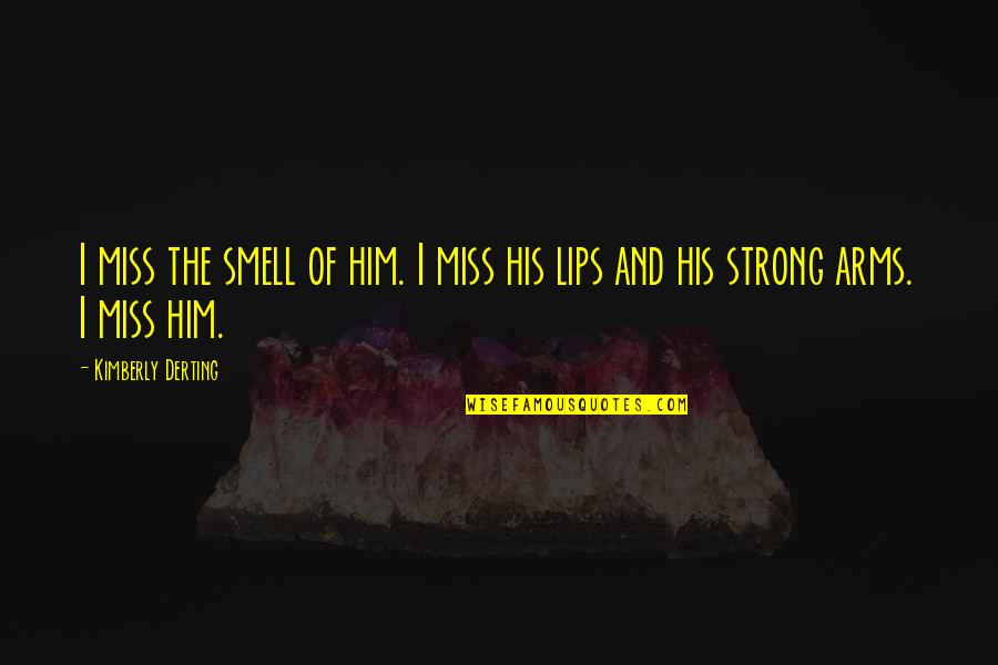 Kennametal Quotes By Kimberly Derting: I miss the smell of him. I miss